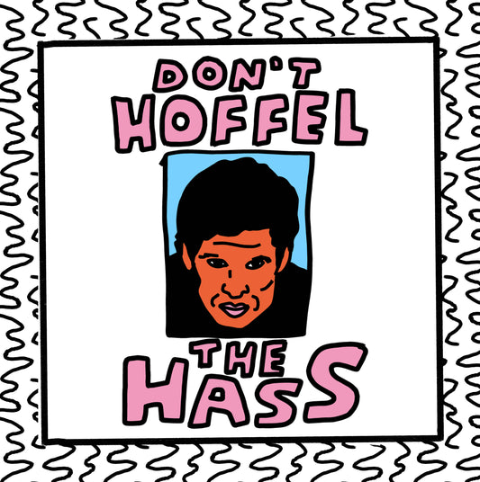 don’t hoffel the hass
