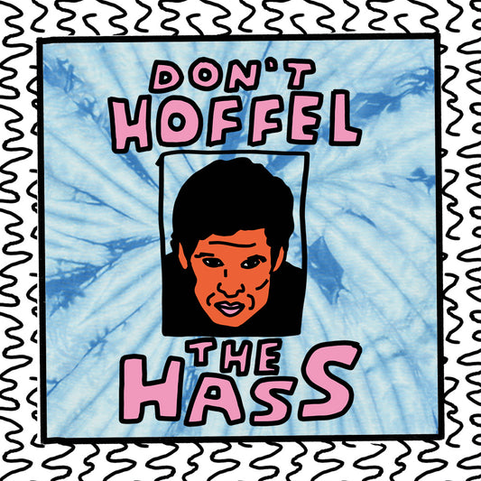 don’t hoffel the hass