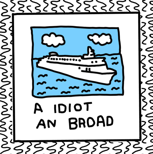 a idiot an broad