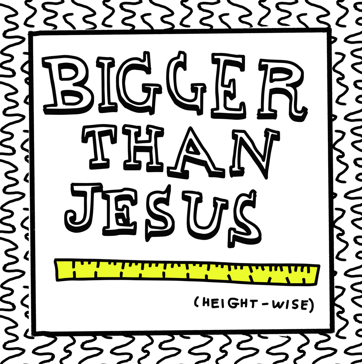 bigger than jesus (height-wise)