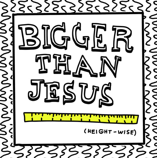 bigger than jesus (height-wise)