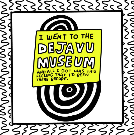i went to the deja vu museum