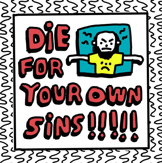 die for your own sins!!!!