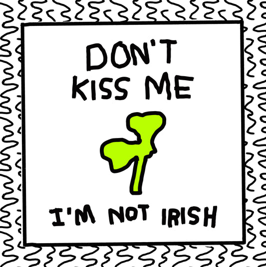 don't kiss me i'm not irish