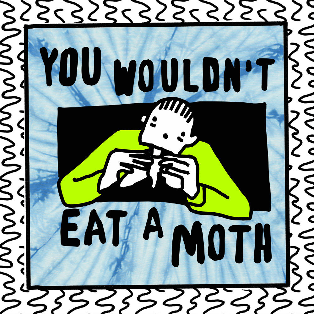 you wouldn't eat a moth