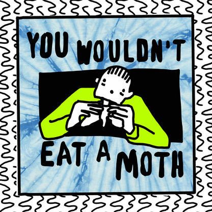 you wouldn't eat a moth