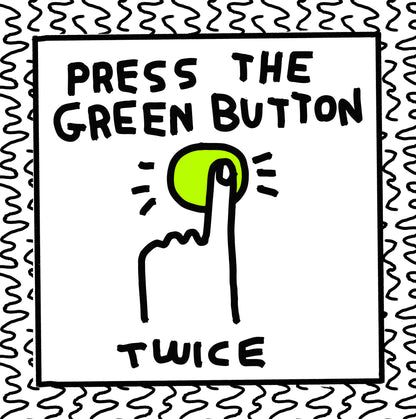 press the green button (twice)