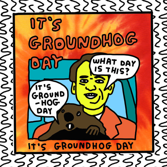 it's groundhog day