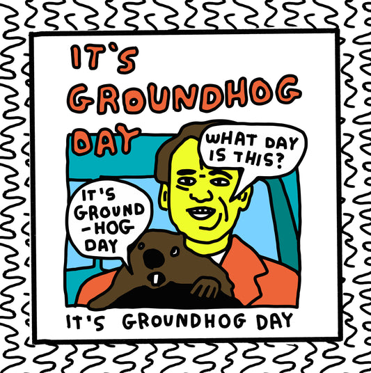 it's groundhog day