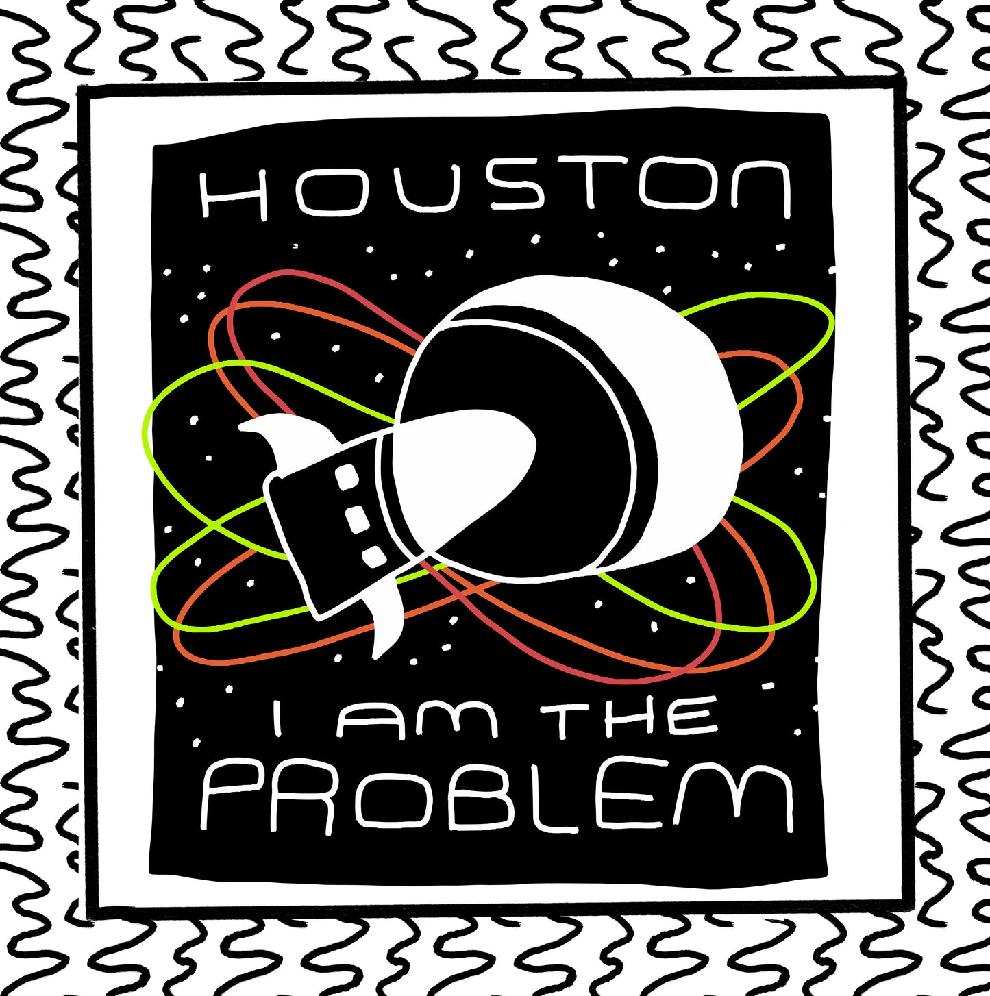 houston i am the problem