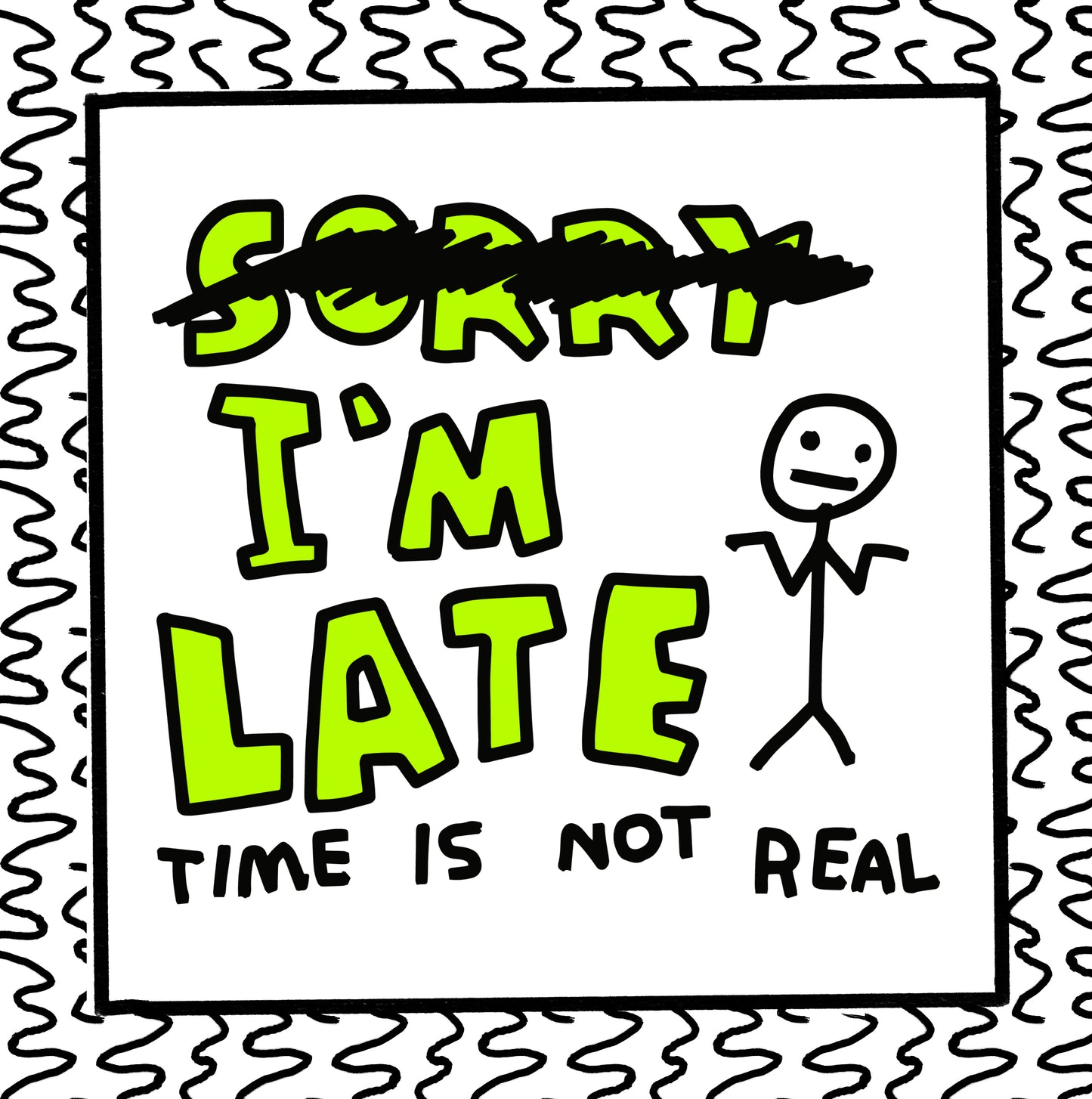 i’m late time is not real