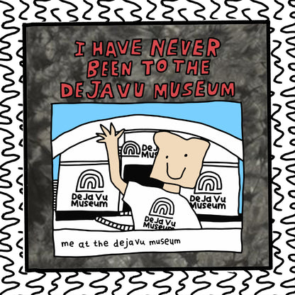 i have never been to the deja vu museum