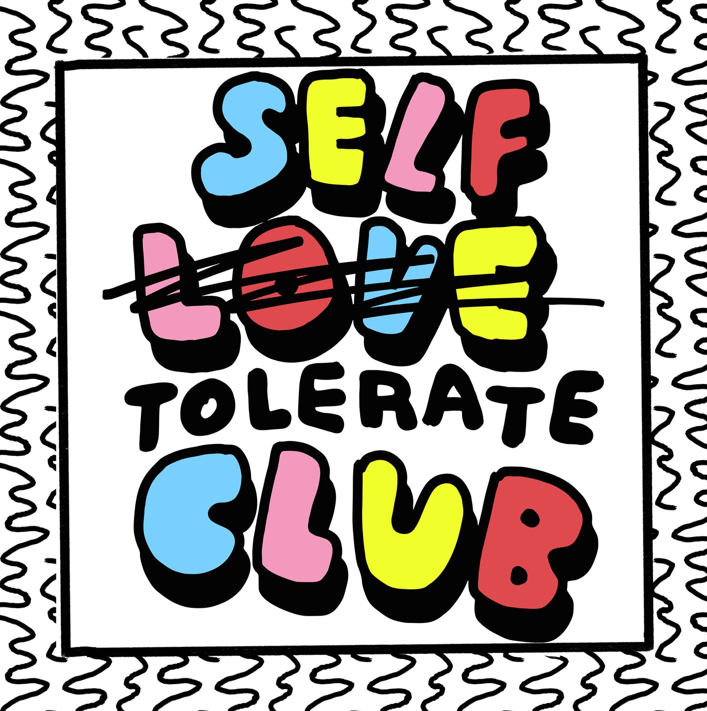 self love/tolerate/hate club