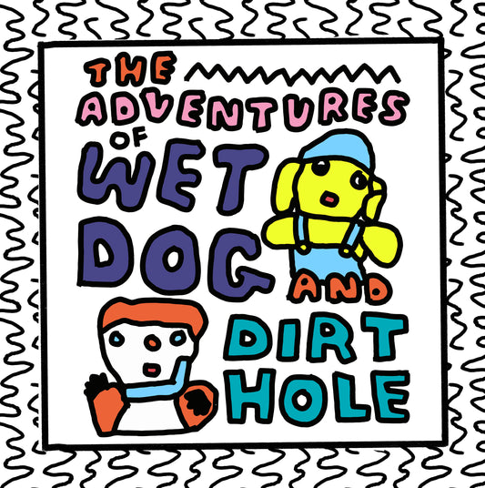 the adventures of wet dog and dirt hole