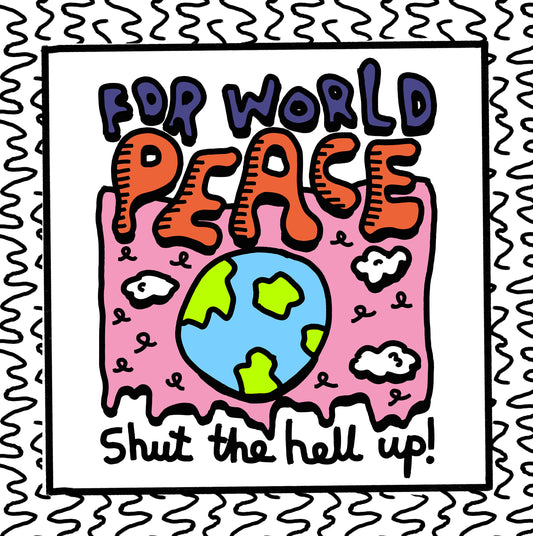 shut up for world peace