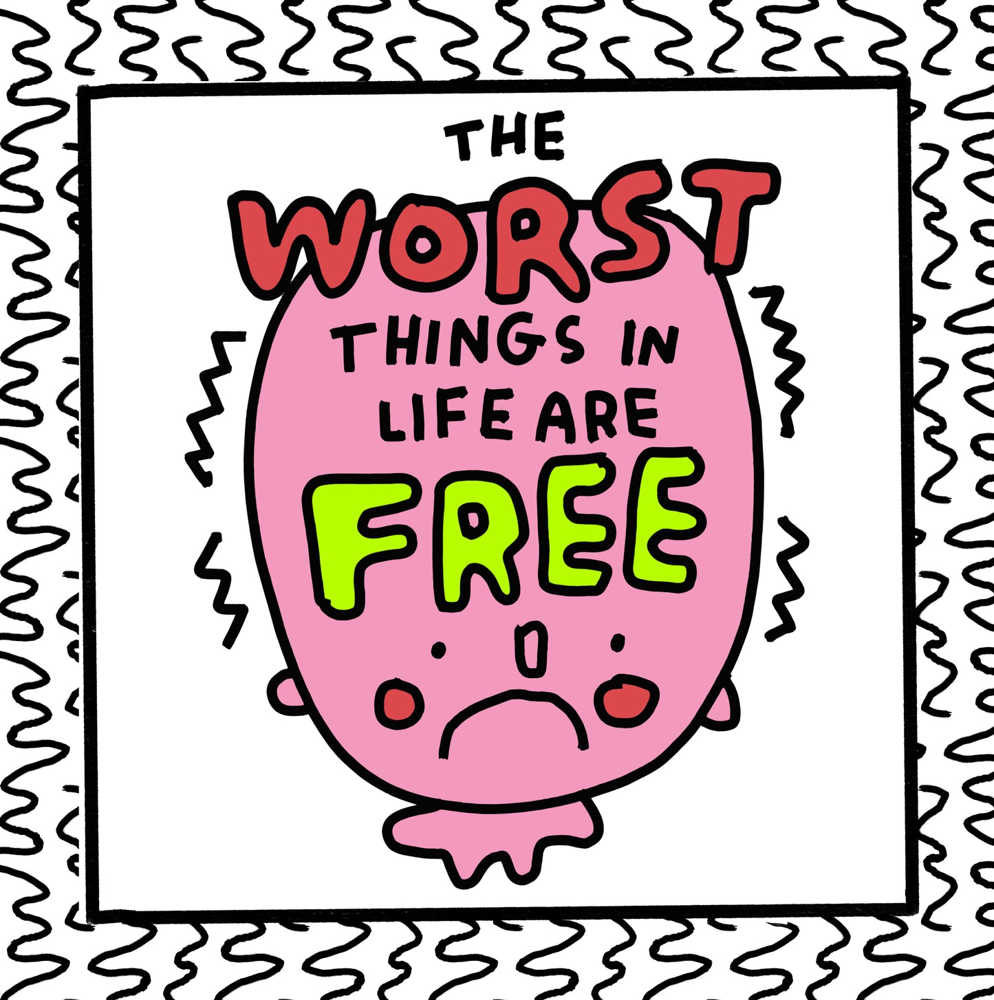 the worst things in life are free